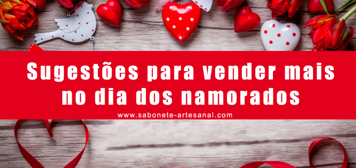 Dicas para bombar as vendas no dia dos Namorados