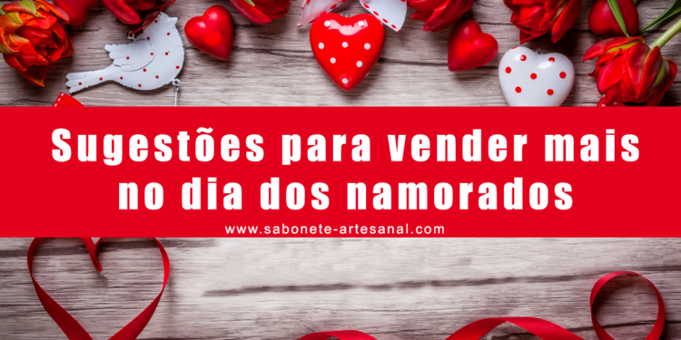 Dicas para bombar as vendas no dia dos Namorados