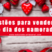 Dicas para bombar as vendas no dia dos Namorados
