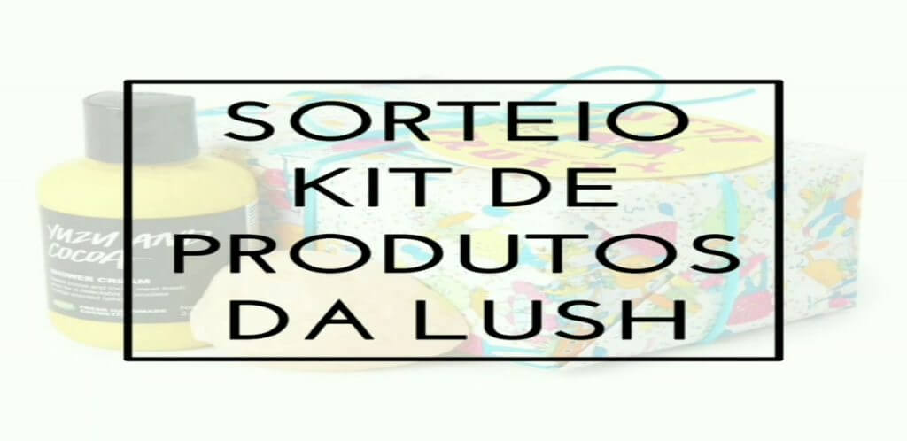 Sorteio Kit Tutti Fruity da Lush Cosmétics