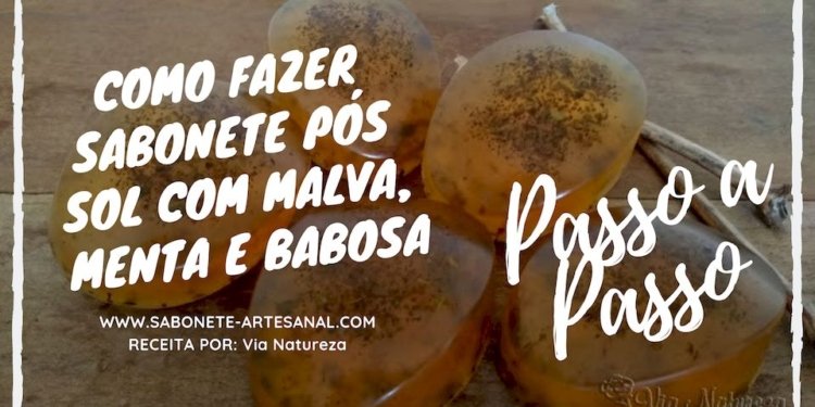 Como Fazer Sabonete Pós Sol Caseiro com Malva, Menta e Babosa