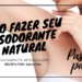 Como fazer desodorante natural caseiro