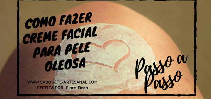 Como Fazer Creme Facial para Pele Oleosa