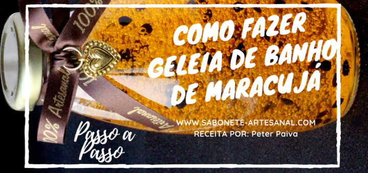 Como Fazer Geleia de Banho de Maracujá - Peter Paiva