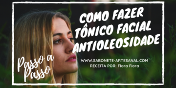Como Fazer Tônico Facial Antioleosidade - Flora FioraComo Fazer Tônico Facial Antioleosidade - Flora Fiora