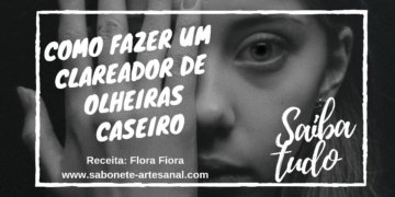 Receita Caseira para Olheiras – Como Fazer um Clareador de Olheiras