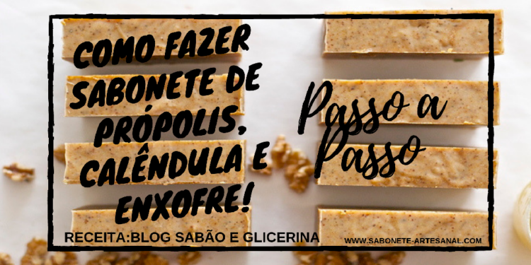 Como Fazer Sabonete de Própolis, Calêndula e Enxofre