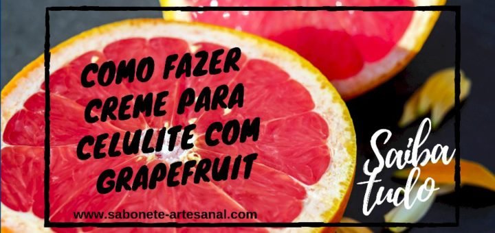Como fazer Creme para Celulite com Óleo Essencial de Grapefruit
