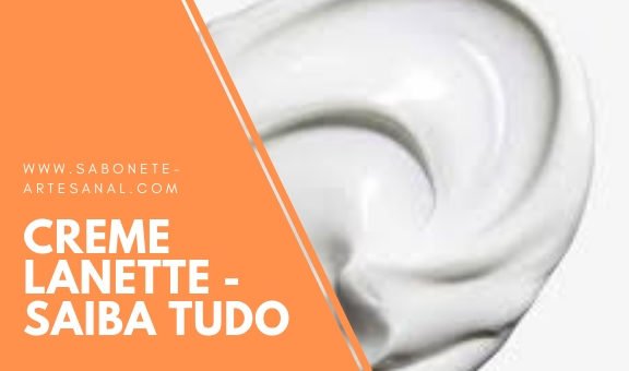 Creme Lanette - Saiba tudo