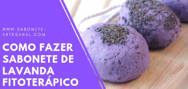 Como Fazer Sabonete de Lavanda Fitoterápico