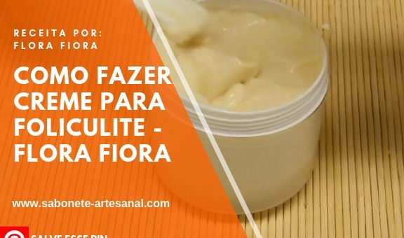 Como Fazer Creme Para Foliculite Flora Fiora