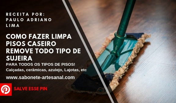 Como Fazer Limpa Pisos Caseiro