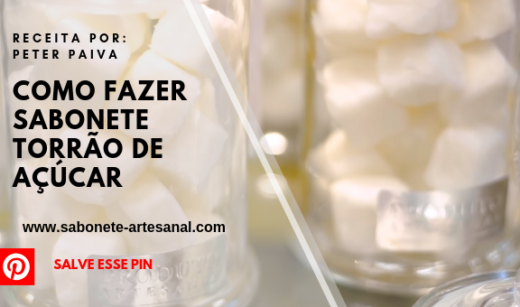Como Fazer Sabonete Torrão de Açúcar Peter Paiva