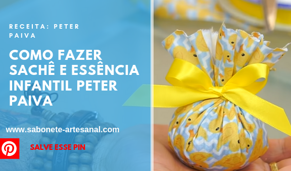 Como Fazer Sachê e essência infantil Peter Paiva