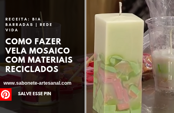 Como Fazer Vela Mosaico Com Materiais Reciclados