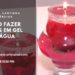 Como Fazer Velas Em Gel Com Água