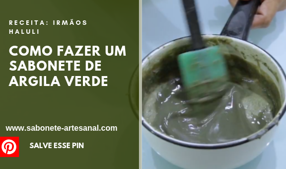 Como fazer um Sabonete de Argila Verde