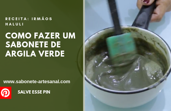 Como fazer um Sabonete de Argila Verde