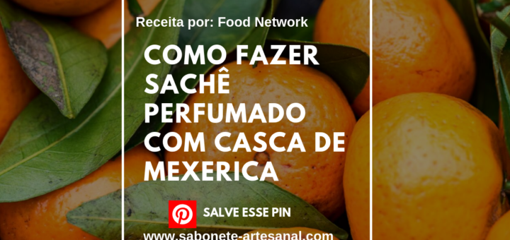 Como Fazer Receita de Sachê Perfumado com Casca de Mexerica