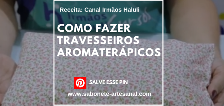 Como Fazer Travesseiros Aromaterápicos