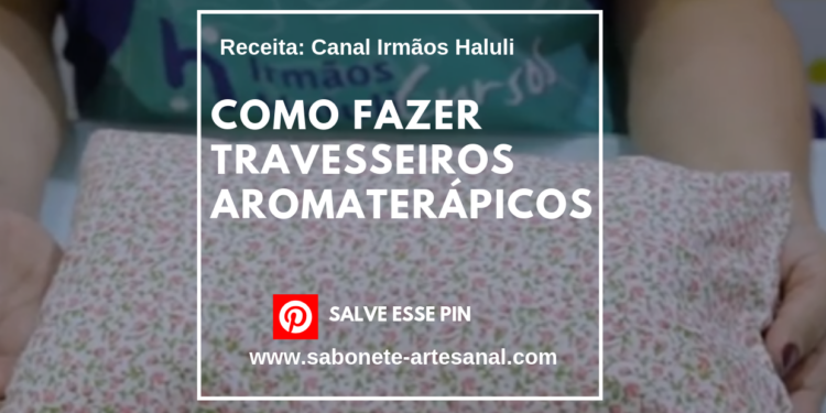 Como Fazer Travesseiros Aromaterápicos