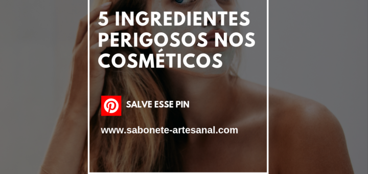 5 Ingredientes perigosos nos cosméticos