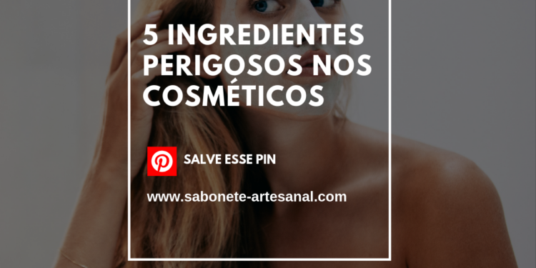 5 Ingredientes perigosos nos cosméticos