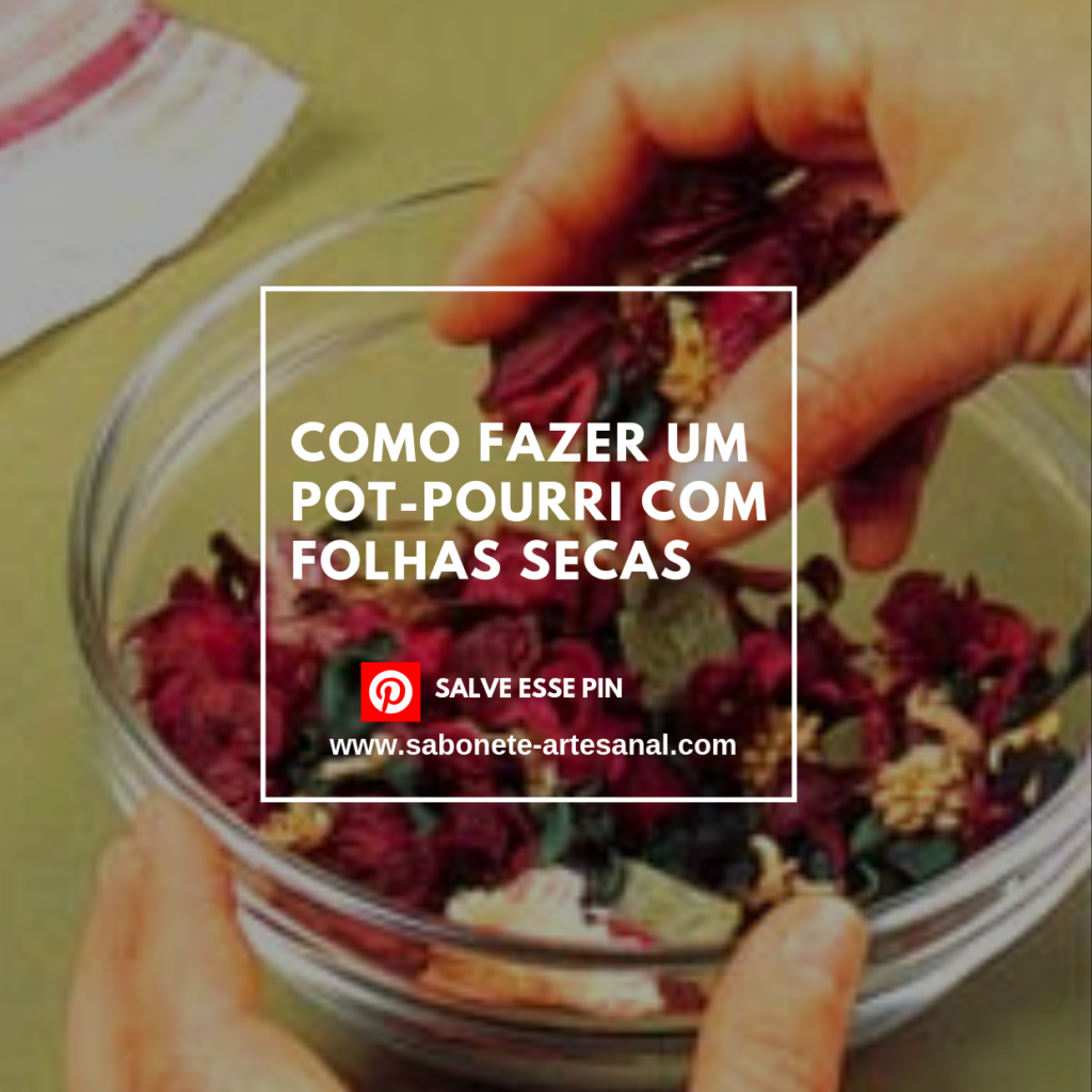 Como Fazer um Pot-Pourri com Folhas Secas