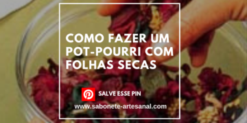 Como Fazer um Pot-Pourri com Folhas Secas