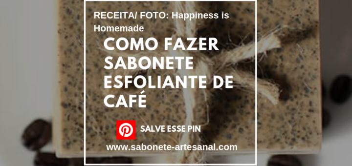 Como Fazer Sabonete Esfoliante de Café - Receita Passo a Passo