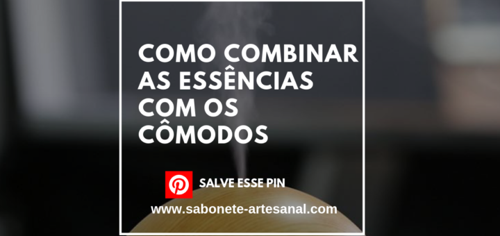 Como Combinar as Essências com os Cômodos