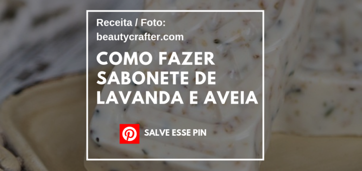 Como Fazer Sabonete de Lavanda e Aveia