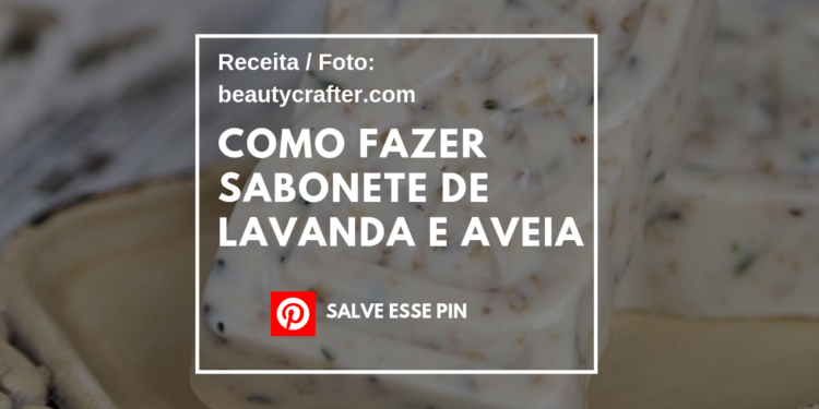 Como Fazer Sabonete de Lavanda e Aveia