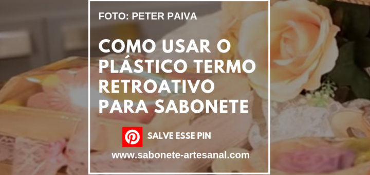 Como usar o Plástico Termo Retroativo para Sabonete