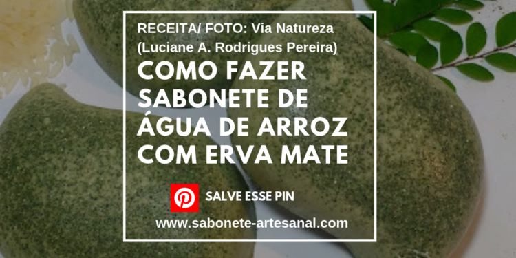 Como Fazer Sabonete de Água de arroz com Erva Mate