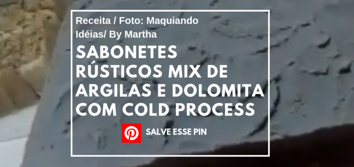 Como fazer sabonetes rústicos mix de argilas e dolomita com Cold Process