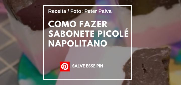 Como Fazer Sabonete Picolé Napolitano - Peter Paiva