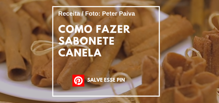 Como fazer Sabonete Canela Peter Paiva