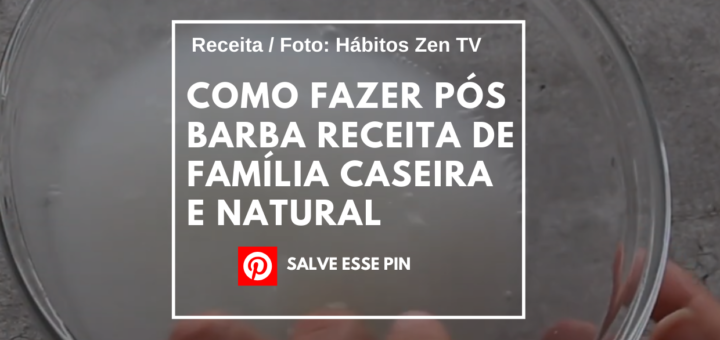 Como Fazer Pós Barba Receita de Família Caseira e Natural