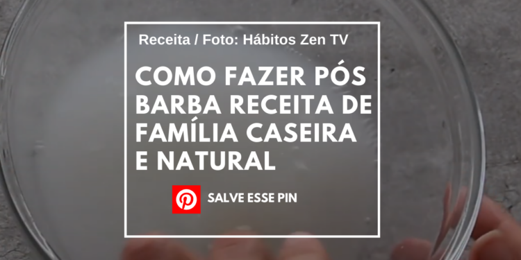 Como Fazer Pós Barba Receita de Família Caseira e Natural