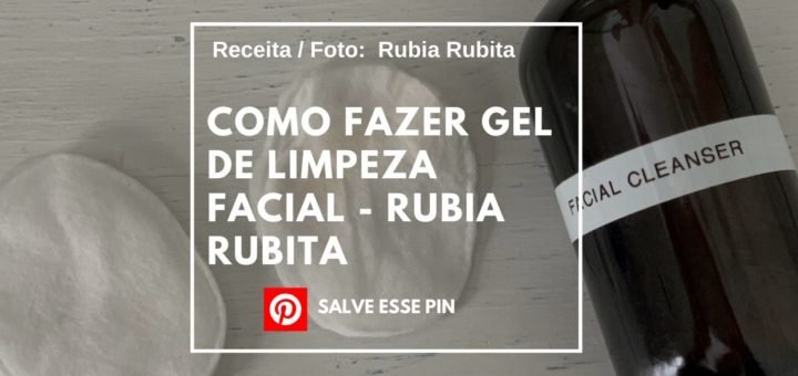 Como Fazer Gel de limpeza facial - Rubia Rubita