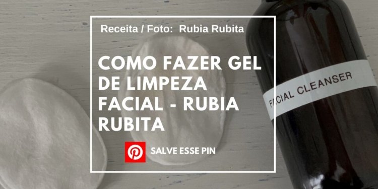 Como Fazer Gel de limpeza facial - Rubia Rubita
