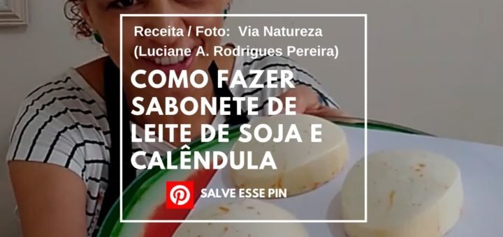 Como Fazer Sabonete de Leite de Soja e Calêndula