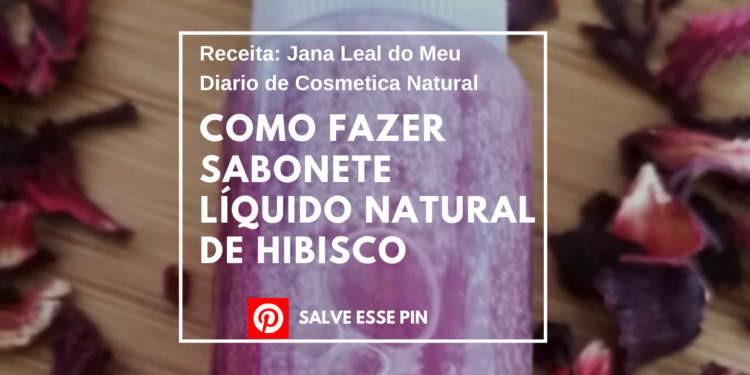 Como Fazer Sabonete Líquido Natural de Hibisco