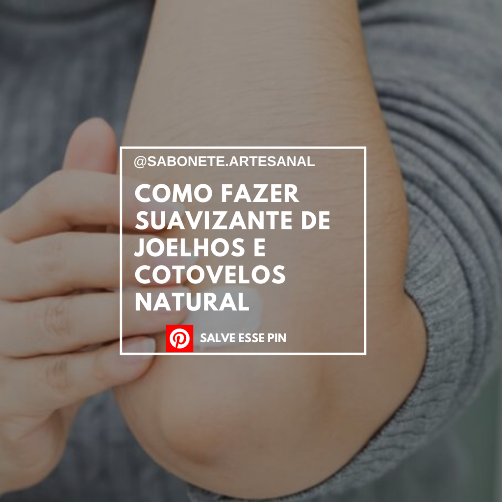 Como Fazer Suavizante de Joelhos e Cotovelos Natural