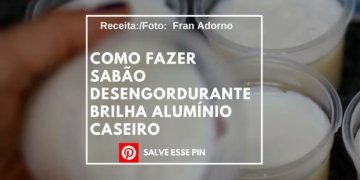 Como Fazer Sabão Desengordurante Brilha Alumínio Caseiro