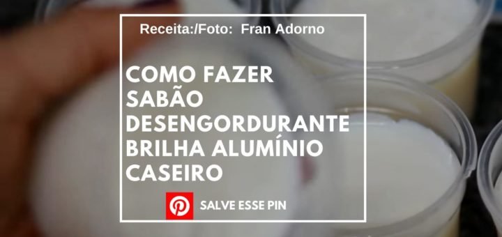 Como Fazer Sabão Desengordurante Brilha Alumínio Caseiro