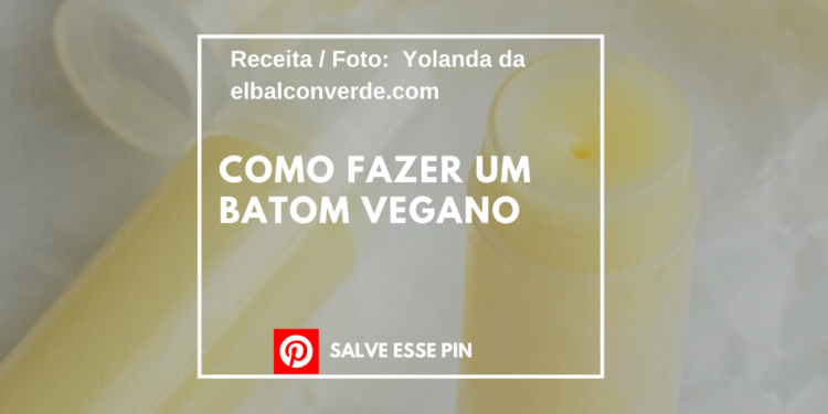 COMO FAZER UM BATOM VEGANO
