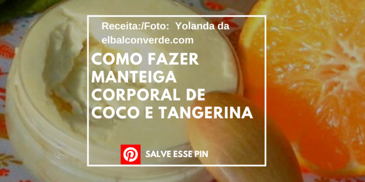 Como Fazer Manteiga Corporal de Coco e Tangerina 