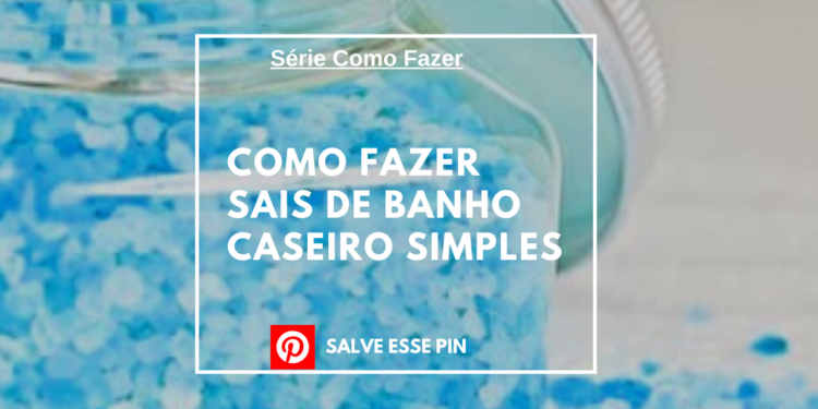 Como Fazer Sais de Banho Caseiro Simples
